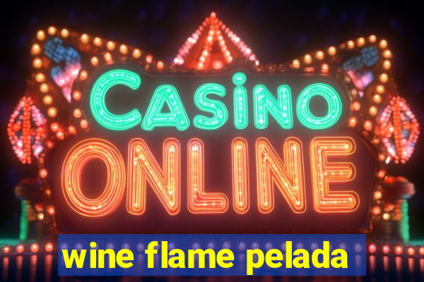 wine flame pelada